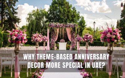 Why Couples in Dubai Are Choosing Theme or Custom Decor Over Ready-Made Anniversary Packages